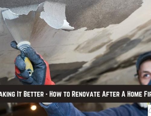 Making It Better – How to Renovate After A Home Fire!