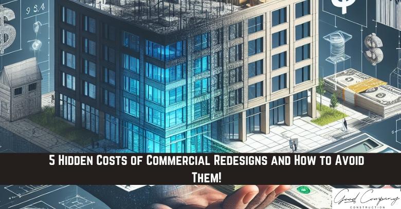 A commercial building is shown in partial redesign, with financial graphics and documents, highlighting hidden costs of redesign projects. Text overlay reads: 5 Hidden Costs of Commercial Redesigns and How to Avoid Them!.