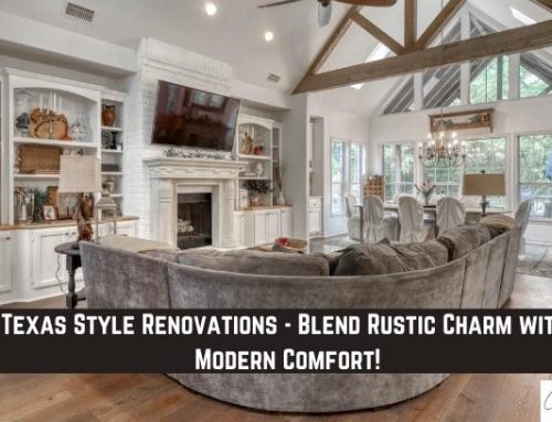 Texas Style Renovations – Blend Rustic Charm with Modern Comfort!